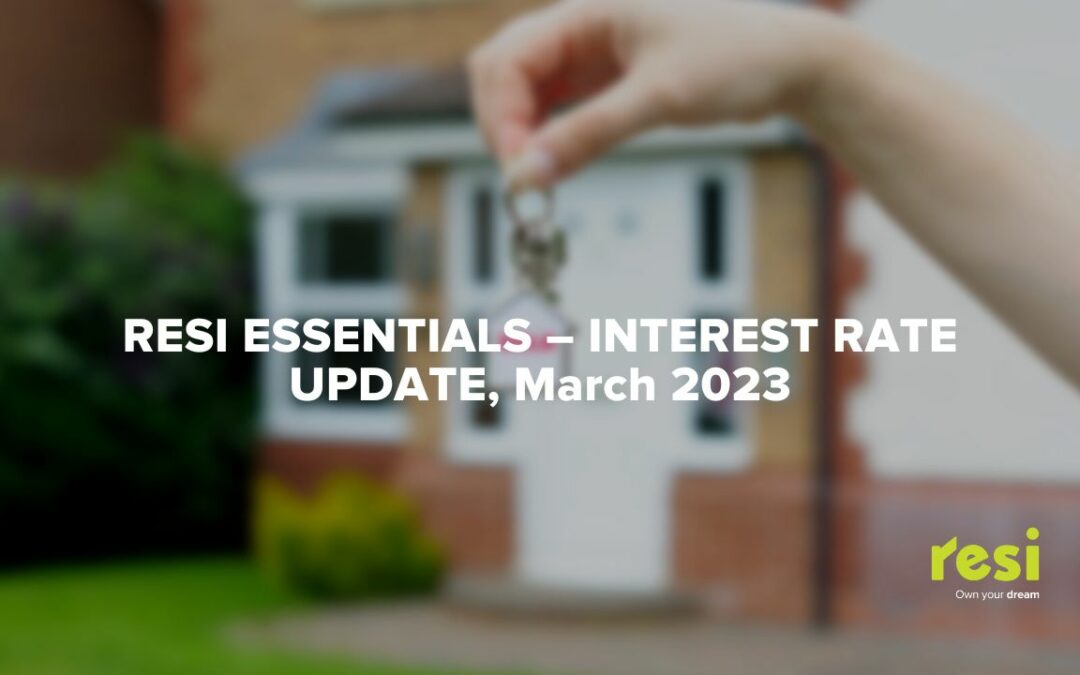 Resi Essentials – Interest Rate Update, March 2023