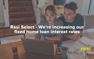 Resi Select – We’re increasing our fixed home loan interest rates